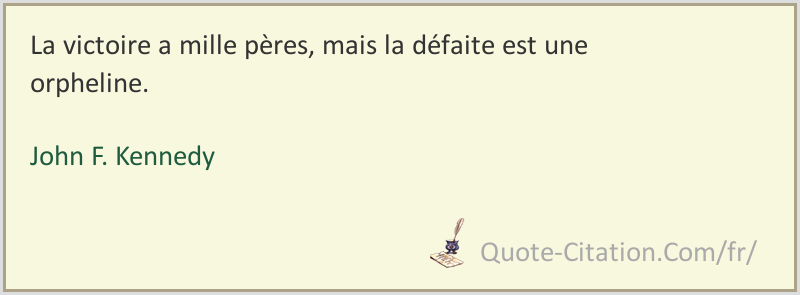 La Victoire A Mille Peres Mais La Defaite Est Une Orpheline John F Kennedy Citations