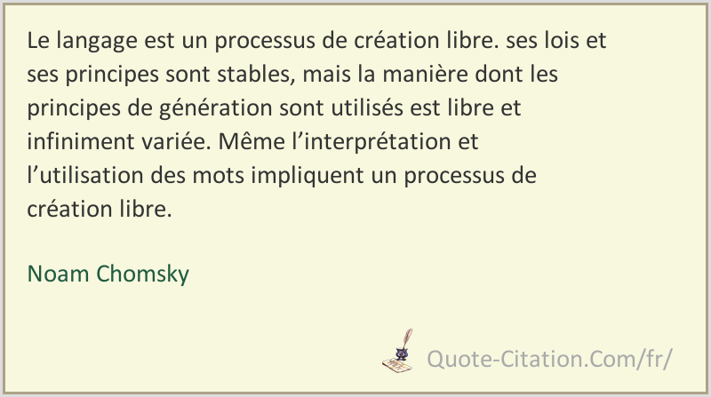 Le Langage Est Un Processus De Creation Libre Ses Lois Et Ses Principes Sont Stables Mais La Noam Chomsky Citations