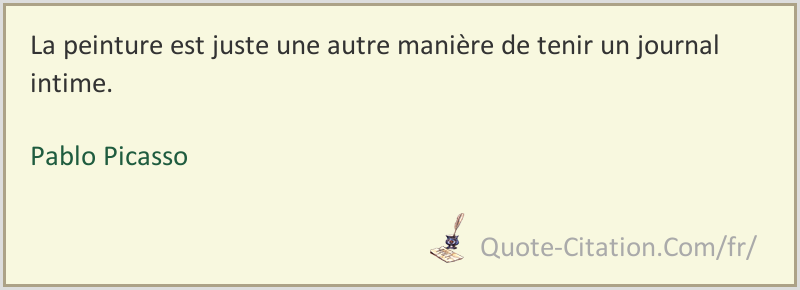 La Peinture Est Juste Une Autre Maniere De Tenir Un Journal Intime Pablo Picasso Citations