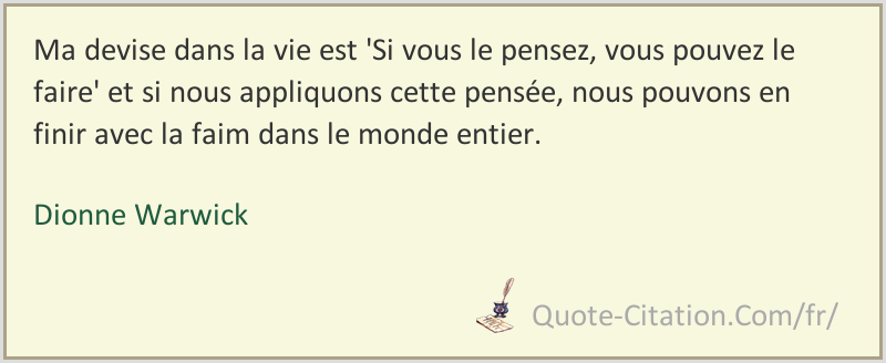 Ma Devise Dans La Vie Est Si Vous Le Pensez Vous Pouvez Le Faire Et Si Nous Dionne Warwick Citations