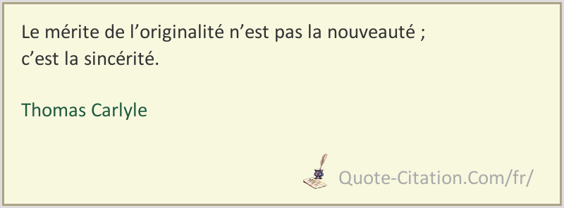 Le Merite De L Originalite N Est Pas La Nouveaute C Est La Sincerite Thomas Carlyle Citations