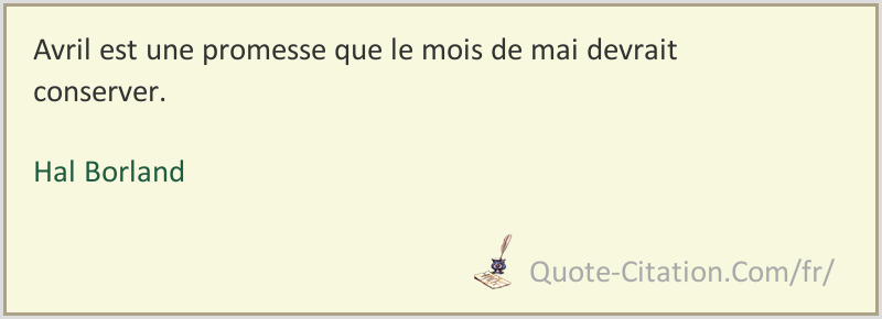 Avril Est Une Promesse Que Le Mois De Mai Devrait Conserver Hal Borland Citations