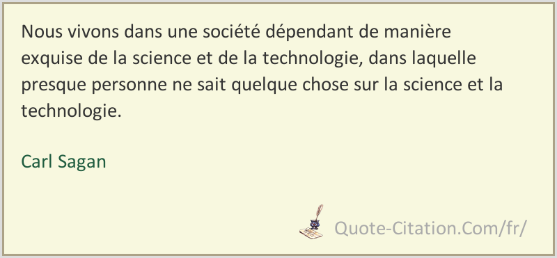 Nous Vivons Dans Une Societe Dependant De Maniere Exquise De La Science Et De La Technologie Carl Sagan Citations