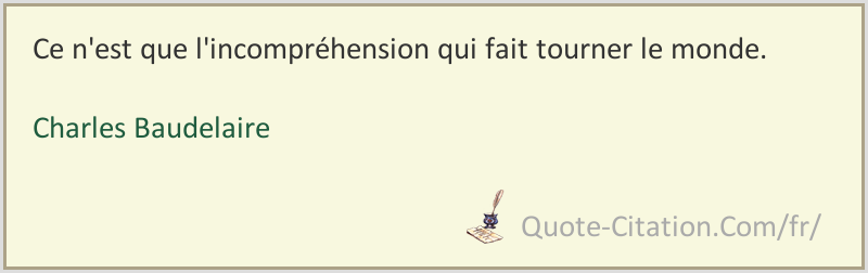 Ce N Est Que L Incomprehension Qui Fait Tourner Le Monde Charles Baudelaire Citations