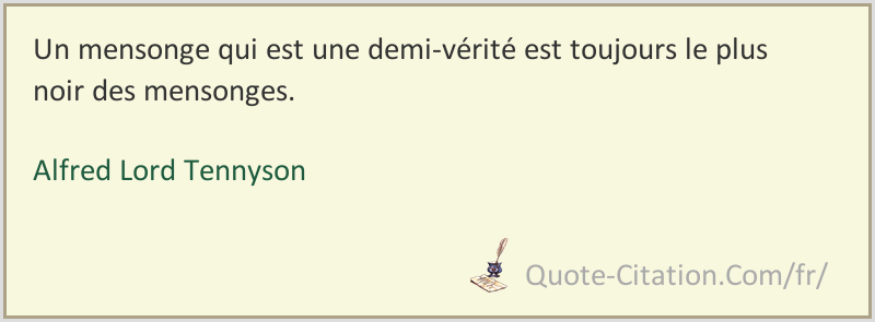 Un Mensonge Qui Est Une Demi Verite Est Toujours Le Plus Noir Des Mensonges Alfred Lord Tennyson Citations