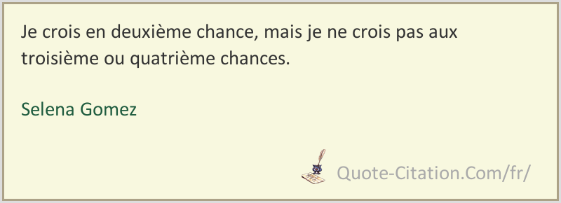 Je Crois En Deuxieme Chance Mais Je Ne Crois Pas Aux Troisieme Ou Quatrieme Chances Selena Gomez Citations