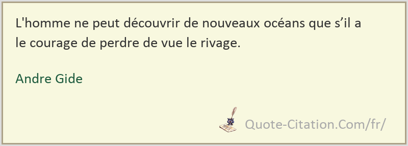 L Homme Ne Peut Decouvrir De Nouveaux Oceans Que S Il A Le Courage De Perdre De Vue Le Andre Gide Citations