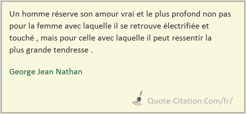 Un Homme Reserve Son Amour Vrai Et Le Plus Profond Non Pas Pour La Femme Avec Laquelle Il Se George Jean Nathan Citations