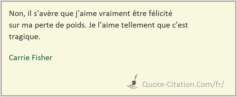 Non Il S Avere Que J Aime Vraiment Etre Felicite Sur Ma Perte De Poids Je L Aime Carrie Fisher Citations