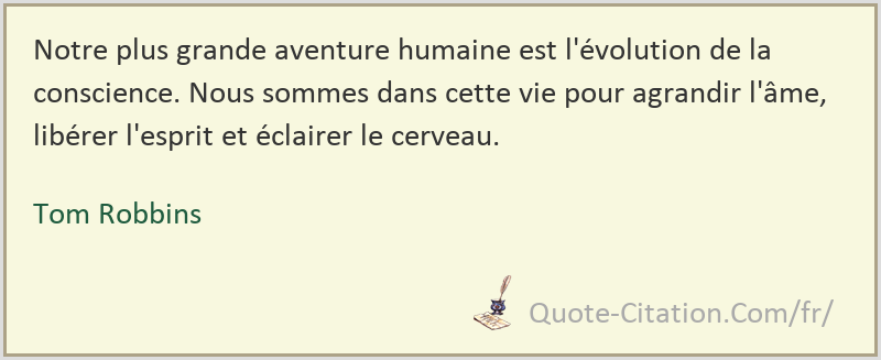 Notre Plus Grande Aventure Humaine Est L Evolution De La Conscience Nous Sommes Dans Cette Tom Robbins Citations