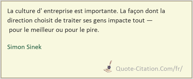 La Culture D Entreprise Est Importante La Facon Dont La Direction Choisit De Traiter Ses Simon Sinek Citations