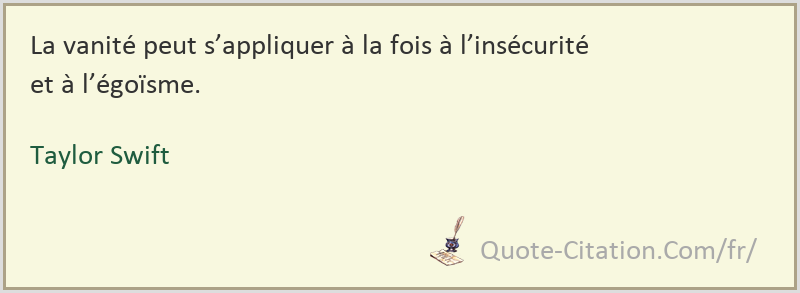 La Vanite Peut S Appliquer A La Fois A L Insecurite Et A L Egoisme Taylor Swift Citations