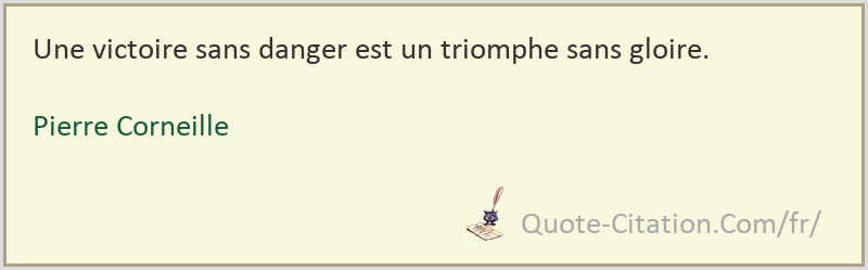 Une Victoire Sans Danger Est Un Triomphe Sans Gloire Pierre Corneille Citations