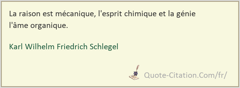 La Raison Est Mecanique L Esprit Chimique Et La Genie L Ame Organique Karl Wilhelm Friedrich Schlegel Citations