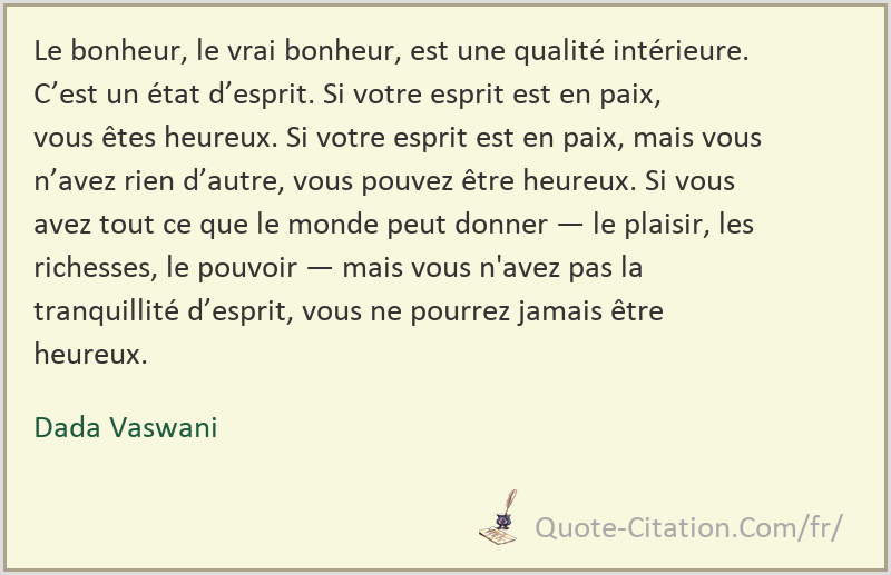 Le Bonheur Le Vrai Bonheur Est Une Qualite Interieure C Est Un Etat D Esprit Si Votre Dada Vaswani Citations