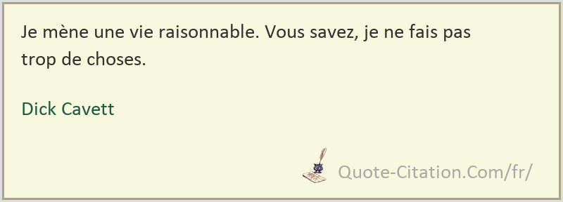 Je Mene Une Vie Raisonnable Vous Savez Je Ne Fais Pas Trop De Choses Dick Cavett Citations