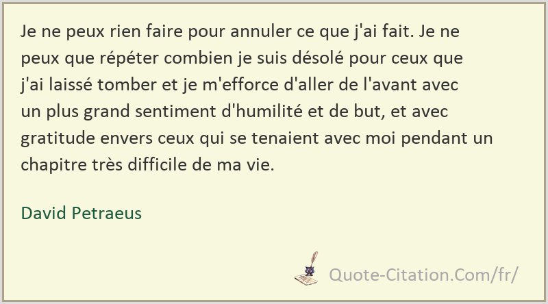 Je Ne Peux Rien Faire Pour Annuler Ce Que J Ai Fait Je Ne Peux Que Repeter Combien Je Suis David Petraeus Citations