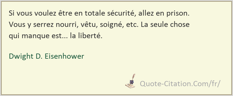 Si Vous Voulez Etre En Totale Securite Allez En Prison Vous Y Serrez Nourri Vetu Soigne Dwight D Eisenhower Citations