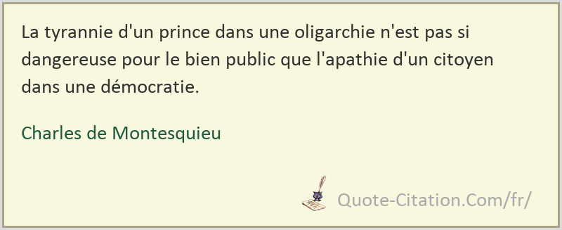 La Tyrannie D Un Prince Dans Une Oligarchie N Est Pas Si Dangereuse Pour Le Bien Public Charles De Montesquieu Citations