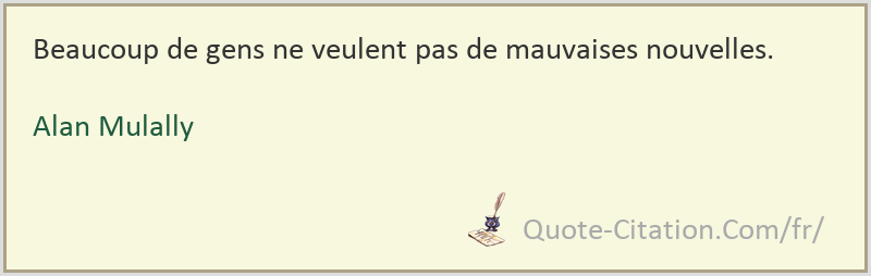 Beaucoup De Gens Ne Veulent Pas De Mauvaises Nouvelles Alan Mulally Citations